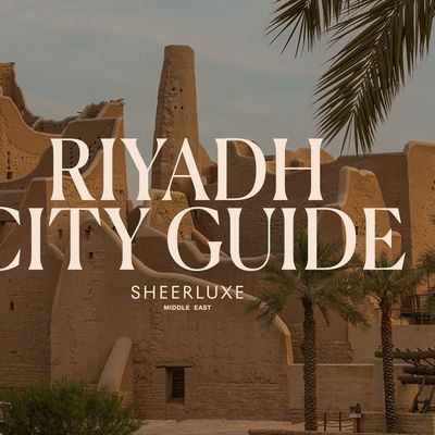 The SheerLuxe Riyadh City Guide